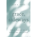 Grace, Sideways: Field Notes of a Doubting Believer