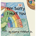 I'm Sorry I Hurt You
