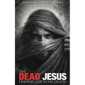 The Dead Jesus: Finding Life in His death