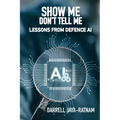 Show Me Don't Tell Me: Lessons From Defence AI