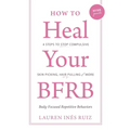 How to Heal Your BFRB: 4 Steps to Stop Compulsive Skin Picking, Hair Pulling, and More