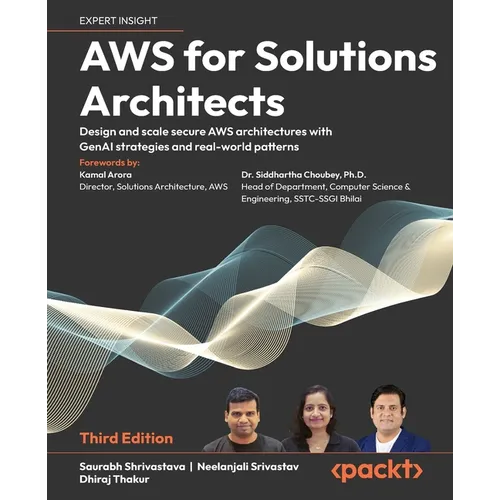 AWS for Solutions Architects - Third Edition: Design and scale secure AWS architectures with GenAI strategies and real-world patterns