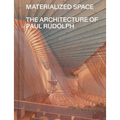 Materialized Space: The Architecture of Paul Rudolph