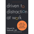 Driven to Distraction at Work: How to Focus and Be More Productive