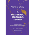 El Inesperado Regalo del Trauma Workbook