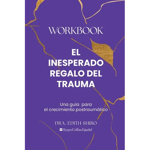 El Inesperado Regalo del Trauma Workbook