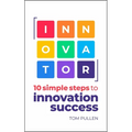Innovator: 10 Simple Steps to Innovate with Speed, Scale and Confidence