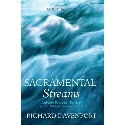Sacramental Streams: Lutheran Baptismal Theology from the Old Testament into the New