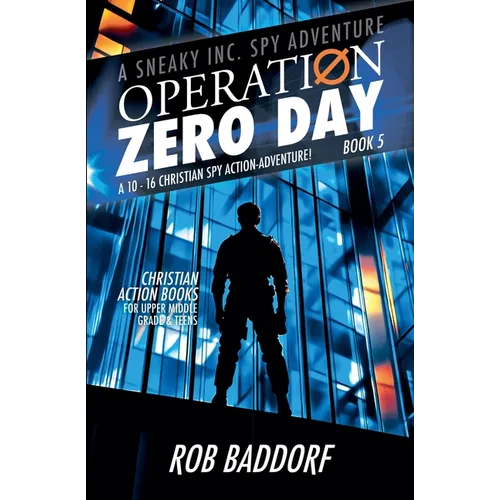 Operation Zero Day: A 10 - 16 Christian Spy Action-Adventure! (Book 5)