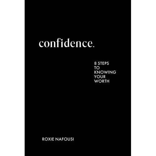 Confidence: Eight Steps to Knowing Your Worth