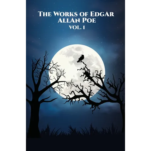 The Works of Edgar Allan Poe: Vol. 1 of 5