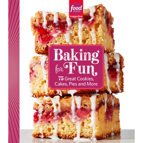 Food Network Magazine Baking for Fun: 75 Great Cookies, Cakes, Pies & More