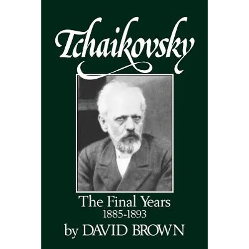 Tchaikovsky: The Final Years 1855-1893