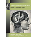 The Anthropology of the Fetus: Biology, Culture, and Society