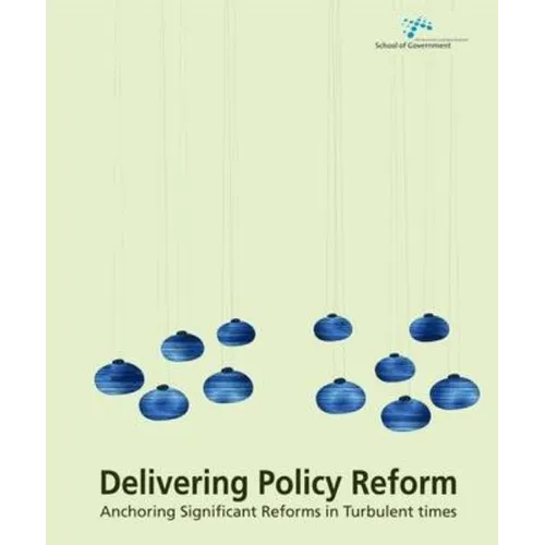 Delivering Policy Reform: Anchoring Significant Reforms in Turbulent Times