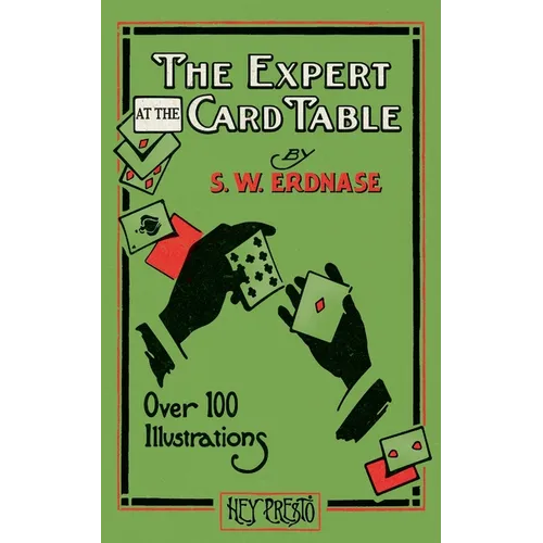 The Expert at the Card Table (Hey Presto Magic Book): Artifice, Ruse and Subterfuge at the Card Table