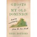 Ghosts of My Old Dominion: Memory and History from the New South