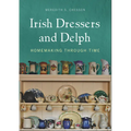 Irish Dressers and Delph: Homemaking Through Time