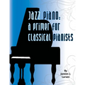Jazz Piano: A Primer for Classical Pianists