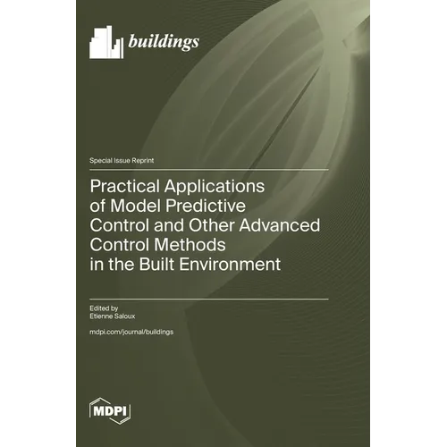 Practical Applications of Model Predictive Control and Other Advanced Control Methods in the Built Environment