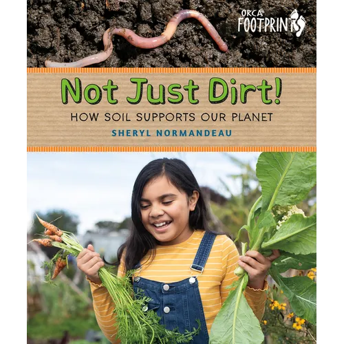 Not Just Dirt!: How Soil Supports Our Planet