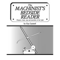 The Machinist's Bedside Reader: Projects, hints, tips and anecdotes of the trade