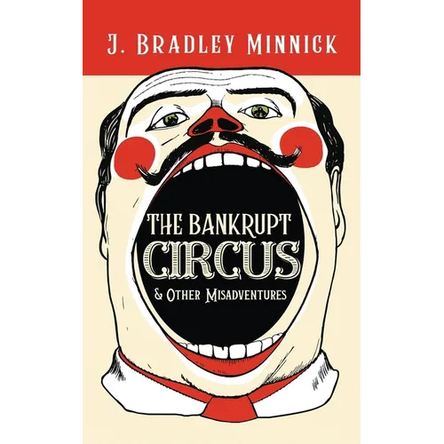 The Bankrupt Circus & Other Misadventures