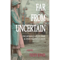 Far from Uncertain: One Woman's Life of Crime and Other Righteous Deeds