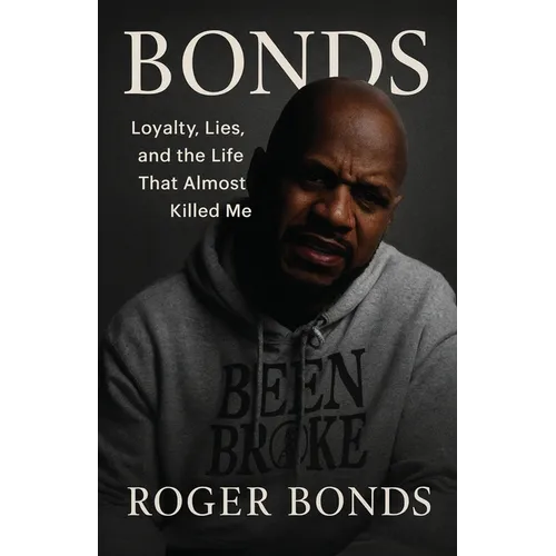 Bonds: Loyalty, Lies, and the Life That Almost Killed Me