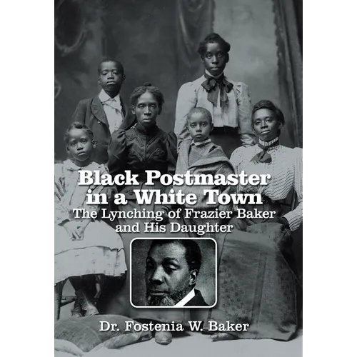 Black Postmaster in a White Town the Lynching of Frazier Baker and His Daughter