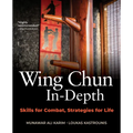 Wing Chun In-Depth: Skills for Combat, Strategies for Life