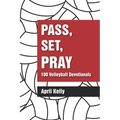 Pass, Set, Pray: 100 Volleyball Devotionals