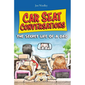 Car Seat Conversations: The Secret Life of a Dad