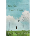 Yes, No, I Don't Know: Stories