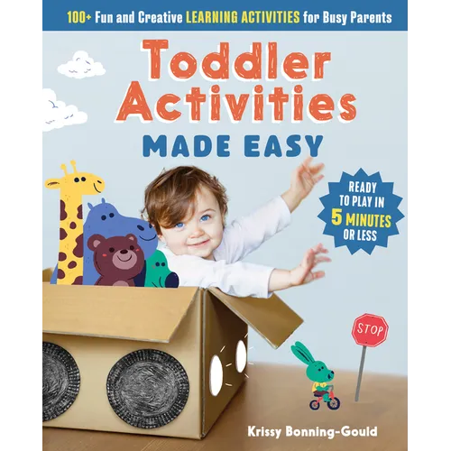 Toddler Activities Made Easy: 100+ Fun and Creative Learning Activities for Busy Parents