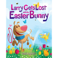 Larry Gets Lost with the Easter Bunny: A Whimsical Easter Adventure