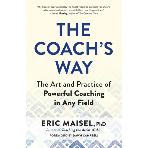 The Coach's Way: The Art and Practice of Powerful Coaching in Any Field