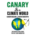 Canary in a Climate World: Climate Realism vs The Net Zero Myth