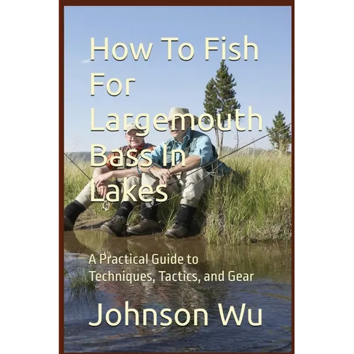 How To Fish For Largemouth Bass In Lakes