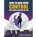 How to Have More Control Over What Happens to You