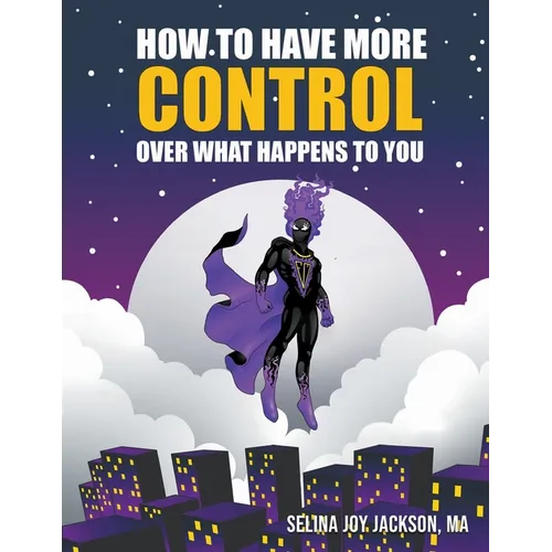 How to Have More Control Over What Happens to You