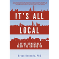 It's All Local: Saving Democracy from the Ground Up