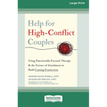 Help for High-Conflict Couples: Using Emotionally Focused Therapy and the Science of Attachment to Build Lasting Connection (16pt Large Print Edition)