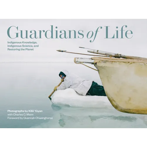 Guardians of Life: Indigenous Knowledge, Indigenous Science, and Restoring the Planet