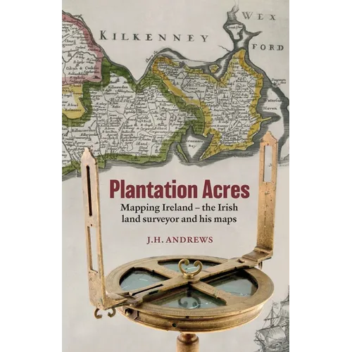 Plantation Acres: Mapping Ireland, the Irish land surveyor and his maps