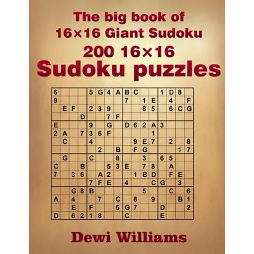 The big book of 16 × 16 Giant Sudoku: 200 16 × 16 Sudoku Puzzles