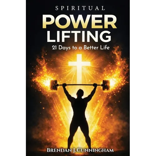 Spiritual Power Lifting, 21 Days to a Better Life