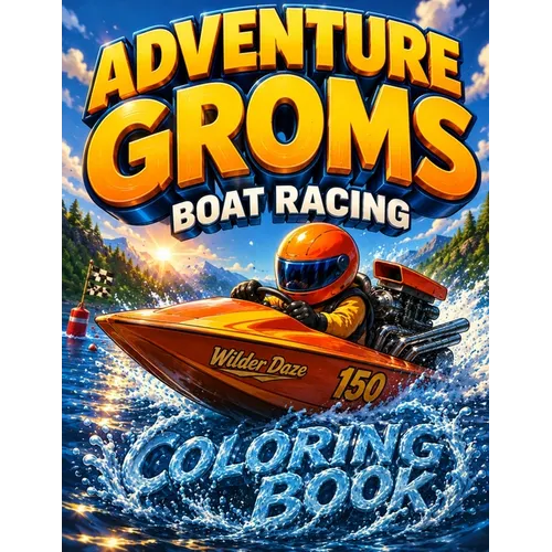 Adventure Groms: Boat Racing Coloring Book: 50 Pages of Drag Boat Racing, Powerboats, Offshore Racing, Lakes, Oceans, and High Speed Water Adventure f