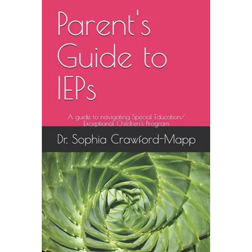 Parent's Guide to IEPs: A guide to navigating Special Education/ Exceptional Children's Program
