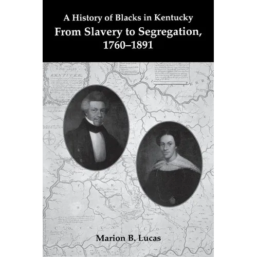 A History of Blacks in Kentucky: From Slavery to Segregation, 1760-1891